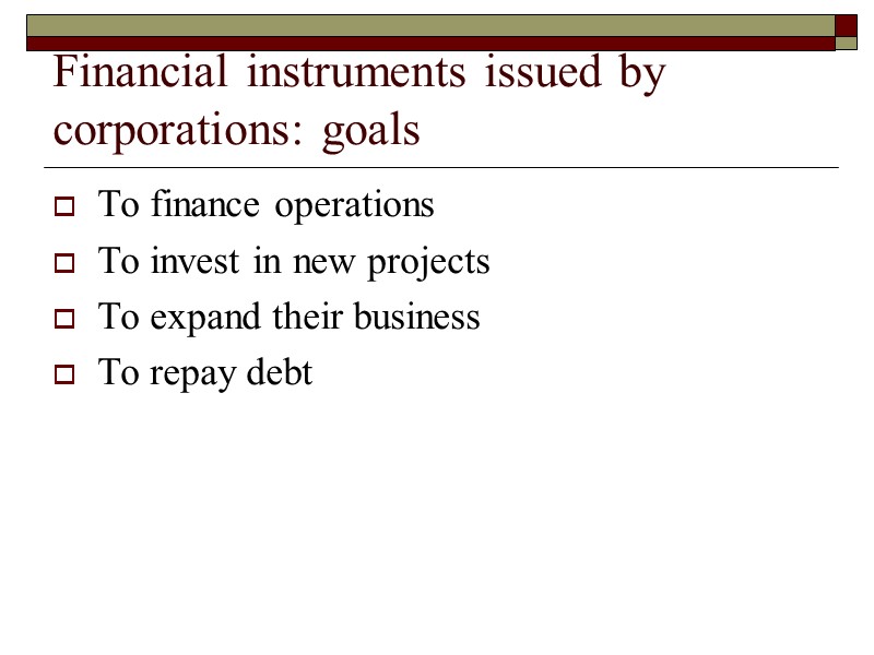 Financial instruments issued by corporations: goals To finance operations To invest in new projects
